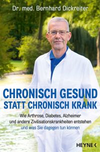 Dr. Bernhard Dickreiter: Chronisch gesund statt chronisch krank